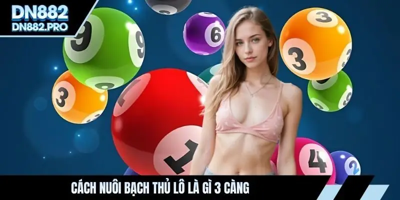 Cách nuôi bạch thủ lô là gì 3 càng