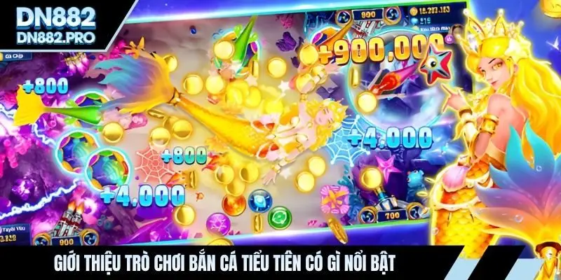 Giới thiệu trò chơi bắn cá tiểu tiên có gì nổi bật