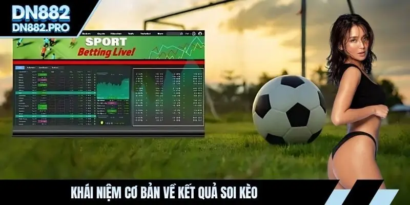 Khái niệm cơ bản về kết quả soi kèo