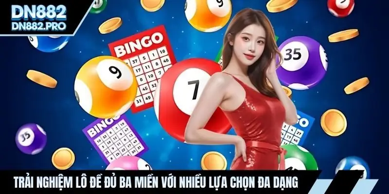 Trải nghiệm lô đề đủ ba miền với nhiều lựa chọn đa dạng