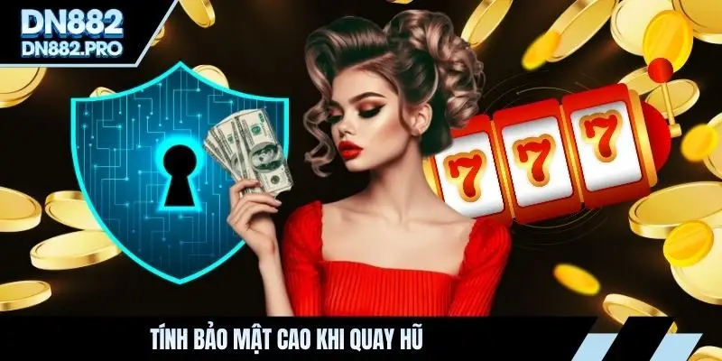 Tính bảo mật cao khi quay hũ