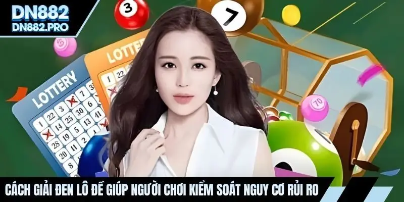 Cách giải đen lô đề giúp người chơi kiểm soát nguy cơ rủi ro