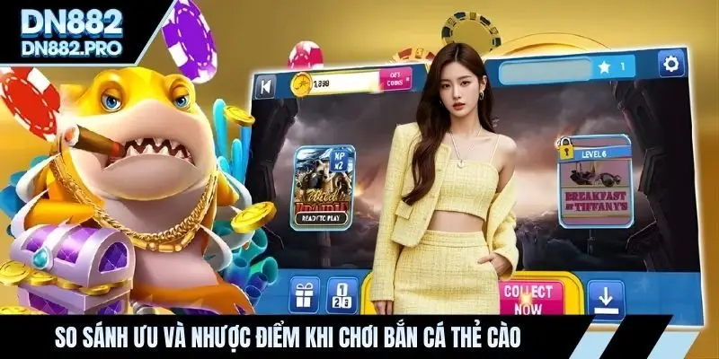 So sánh ưu và nhược điểm khi chơi bắn cá thẻ cào
